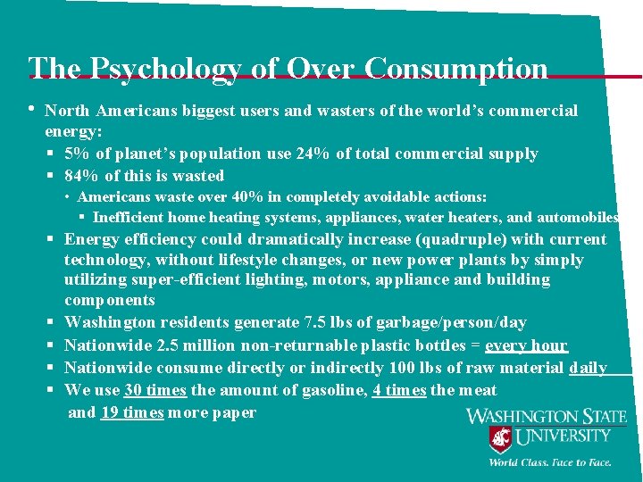 The Psychology of Over Consumption • North Americans biggest users and wasters of the