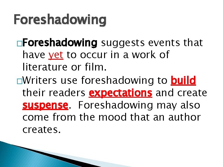 Foreshadowing �Foreshadowing suggests events that have yet to occur in a work of literature