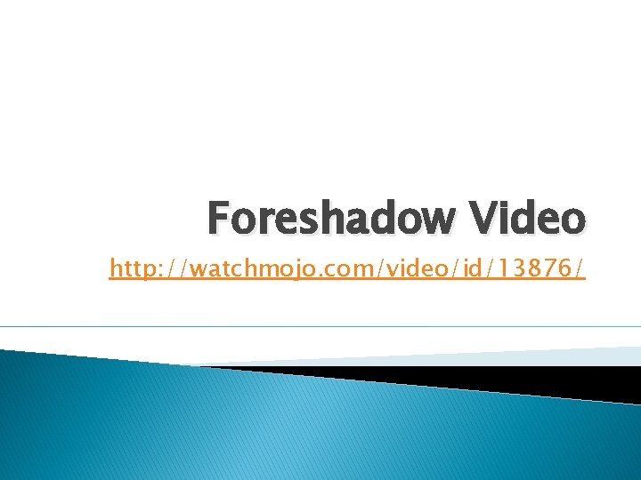 Foreshadow Video http: //watchmojo. com/video/id/13876/ 
