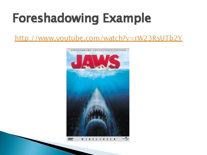 Foreshadowing Example http: //www. youtube. com/watch? v=r. W 23 Rs. UTb 2 Y 