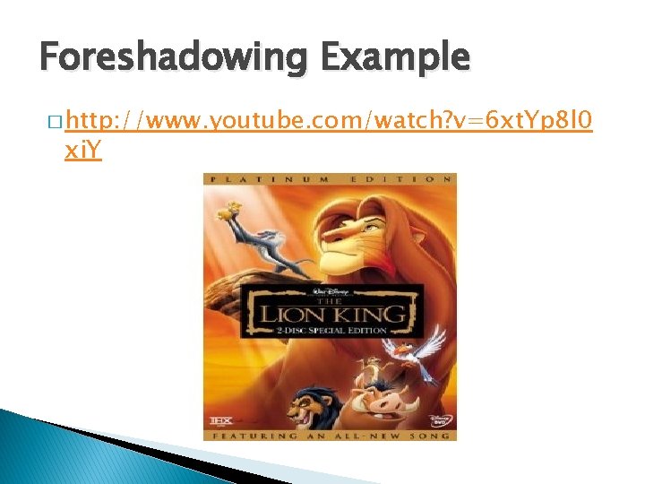 Foreshadowing Example � http: //www. youtube. com/watch? v=6 xt. Yp 8 l 0 xi.