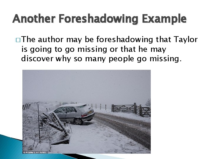 Another Foreshadowing Example � The author may be foreshadowing that Taylor is going to