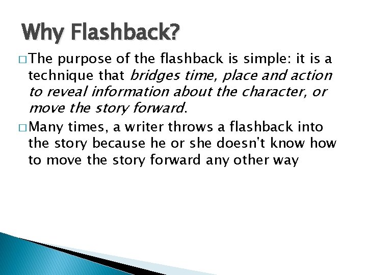 Why Flashback? � The purpose of the flashback is simple: it is a technique