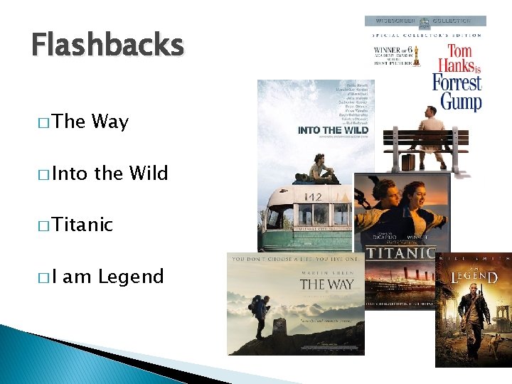 Flashbacks � The Way � Into the Wild � Titanic �I am Legend 