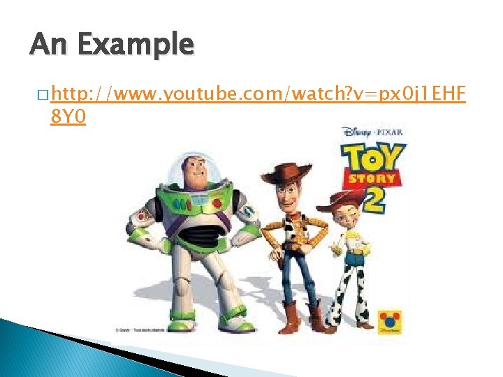 An Example � http: //www. youtube. com/watch? v=px 0 j 1 EHF 8 Y