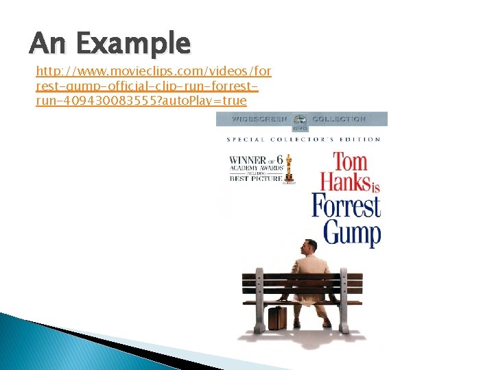 An Example http: //www. movieclips. com/videos/for rest-gump-official-clip-run-forrestrun-409430083555? auto. Play=true 