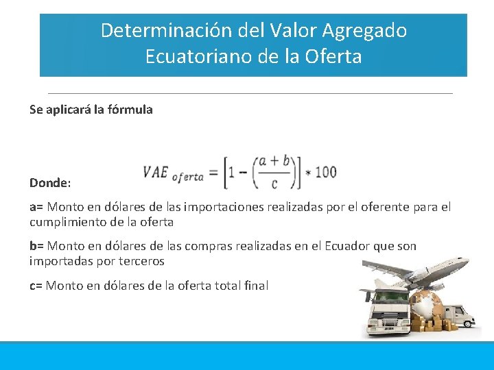 Determinación del Valor Agregado Ecuatoriano de la Oferta Se aplicará la fórmula Donde: a=