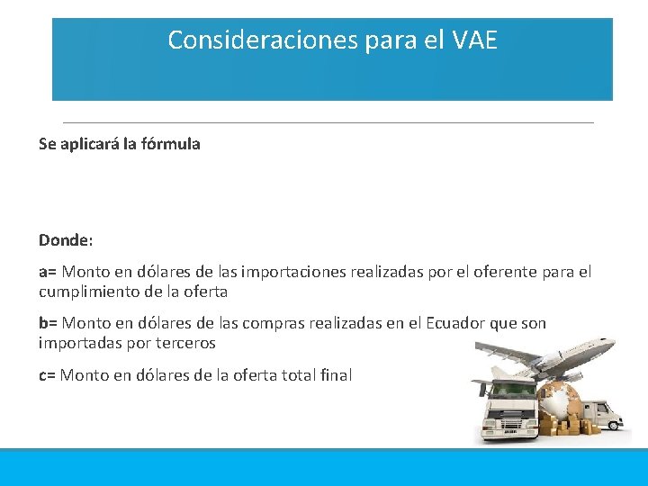 Consideraciones para el VAE Se aplicará la fórmula Donde: a= Monto en dólares de