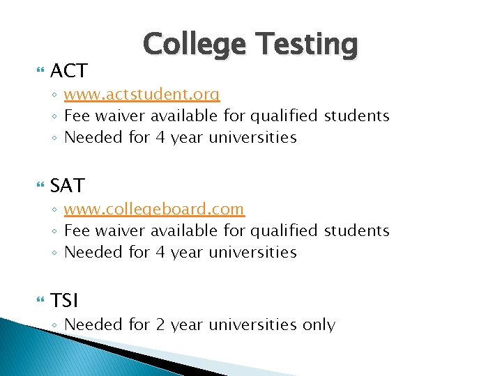  ACT College Testing ◦ www. actstudent. org ◦ Fee waiver available for qualified