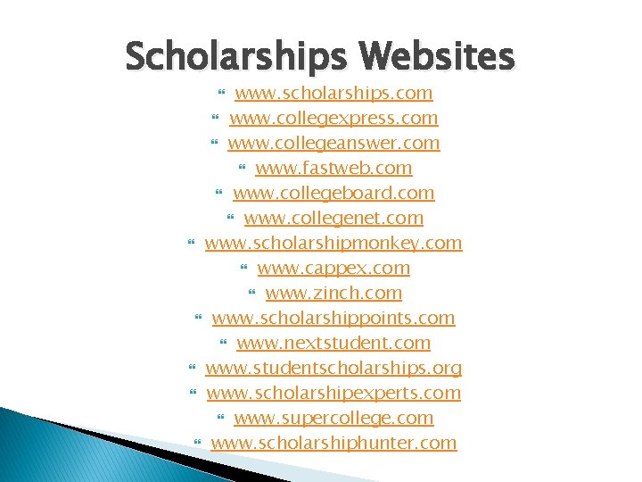 Scholarships Websites www. scholarships. com www. collegexpress. com www. collegeanswer. com www. fastweb. com