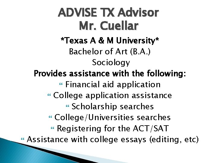 ADVISE TX Advisor Mr. Cuellar *Texas A & M University* Bachelor of Art (B.
