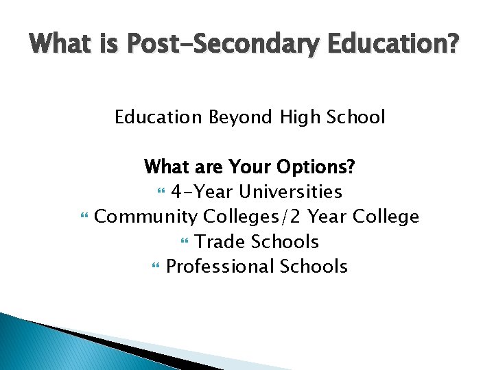 What is Post-Secondary Education? Education Beyond High School What are Your Options? 4 -Year