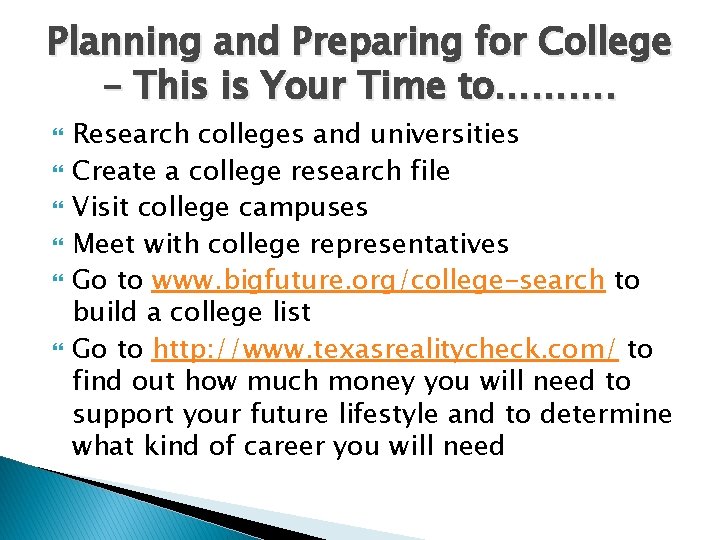 Planning and Preparing for College – This is Your Time to………. Research colleges and