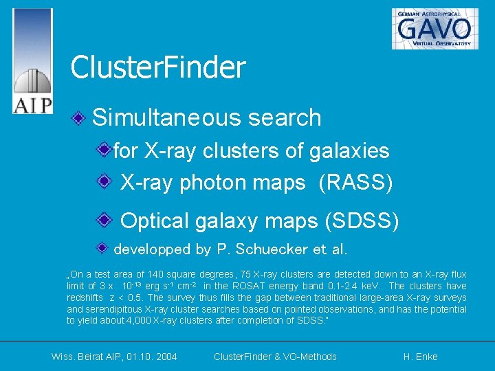 Cluster. Finder Simultaneous search for X-ray clusters of galaxies X-ray photon maps (RASS) Optical