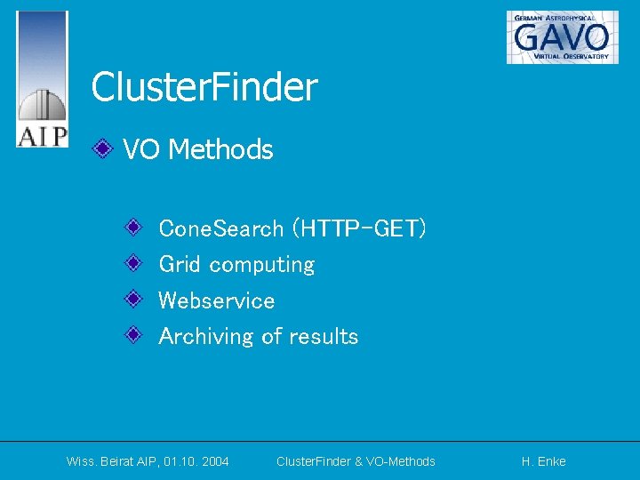 Cluster. Finder VO Methods Cone. Search (HTTP-GET) Grid computing Webservice Archiving of results Wiss.