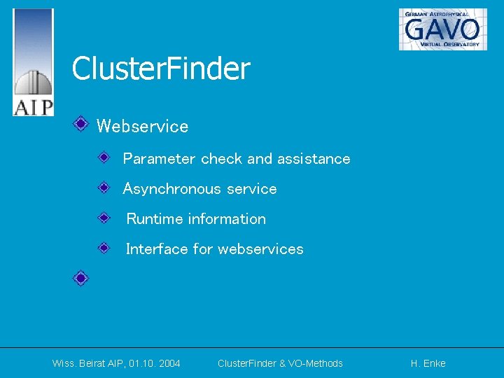 Cluster. Finder Webservice Parameter check and assistance Asynchronous service Runtime information Interface for webservices