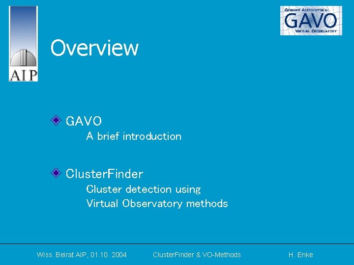 Overview GAVO A brief introduction Cluster. Finder Cluster detection using Virtual Observatory methods Wiss.