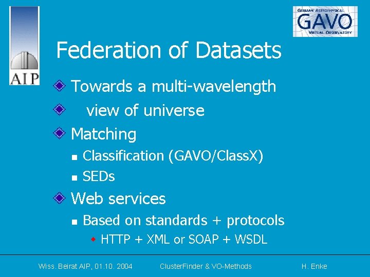 Federation of Datasets Towards a multi-wavelength view of universe Matching n n Classification (GAVO/Class.