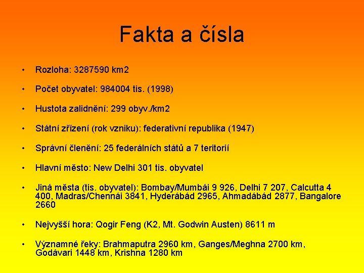 Fakta a čísla • Rozloha: 3287590 km 2 • Počet obyvatel: 984004 tis. (1998)