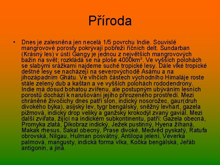 Příroda • Dnes je zalesněna jen necelá 1/5 povrchu Indie. Souvislé mangrovové porosty pokrývají