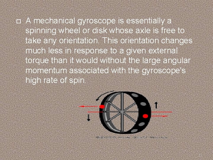  A mechanical gyroscope is essentially a spinning wheel or disk whose axle is