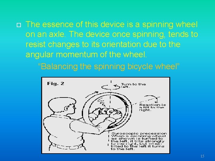  The essence of this device is a spinning wheel on an axle. The