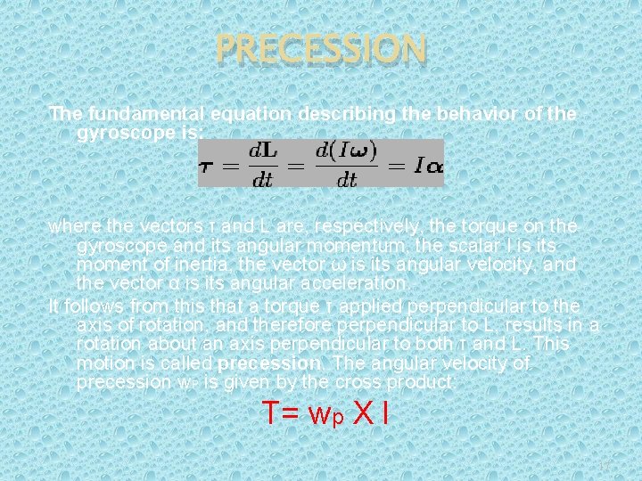 PRECESSION The fundamental equation describing the behavior of the gyroscope is: where the vectors