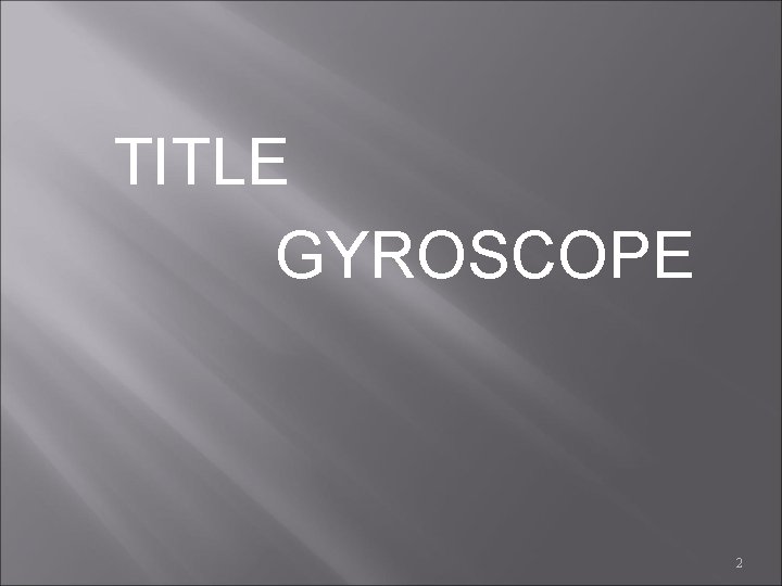  TITLE GYROSCOPE 2 