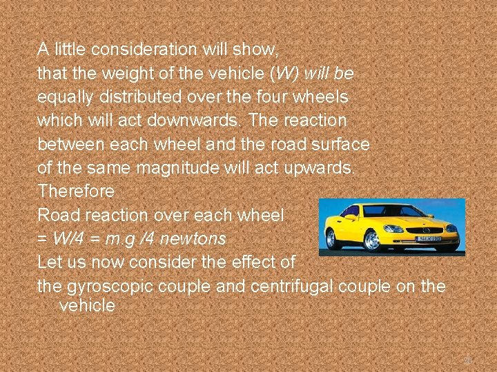 A little consideration will show, that the weight of the vehicle (W) will be