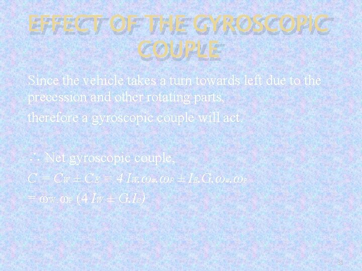 EFFECT OF THE GYROSCOPIC COUPLE Since the vehicle takes a turn towards left due