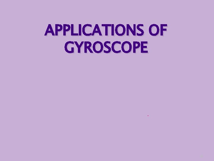 APPLICATIONS OF GYROSCOPE . 49 