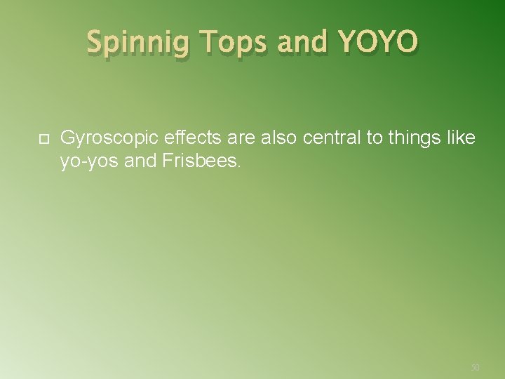 Spinnig Tops and YOYO Gyroscopic effects are also central to things like yo yos