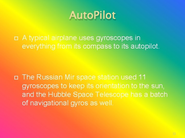 Auto. Pilot A typical airplane uses gyroscopes in everything from its compass to its