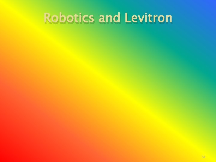 Robotics and Levitron 54 