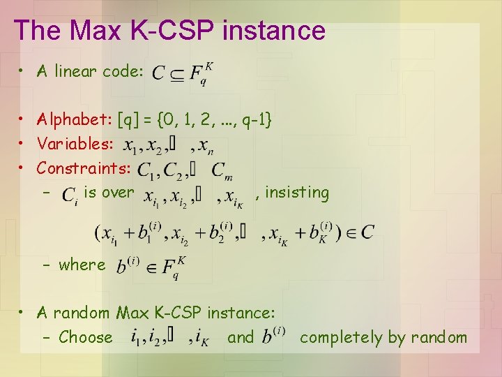 The Max K-CSP instance • A linear code: • Alphabet: [q] = {0, 1,