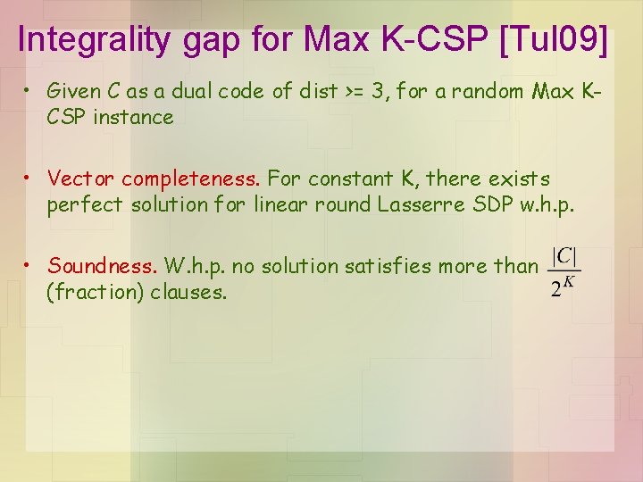 Integrality gap for Max K-CSP [Tul 09] • Given C as a dual code