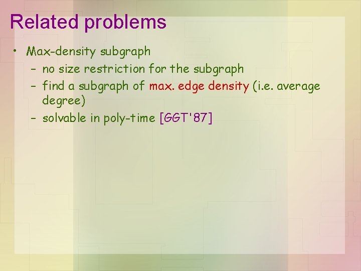 Related problems • Max-density subgraph – no size restriction for the subgraph – find