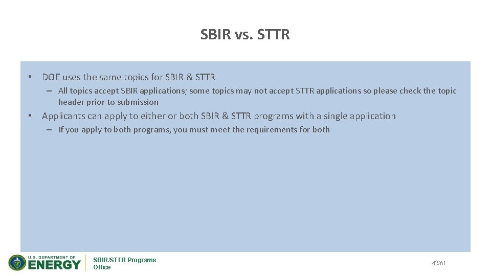 SBIR vs. STTR • DOE uses the same topics for SBIR & STTR –