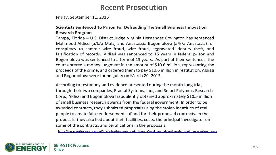 Recent Prosecution https: //www. justice. gov/usao-mdfl/pr/scientists-sentenced-prison-defrauding-small-business-innovation-research-program SBIR/STTR Programs SBIR/STTR Office 53/61 
