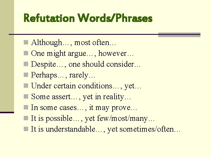 Refutation Words/Phrases n n n n n Although…, most often… One might argue…, however…