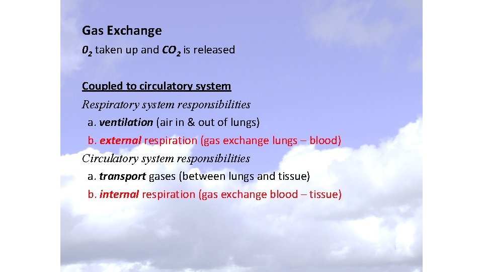 Gas Exchange 02 taken up and CO 2 is released Coupled to circulatory system