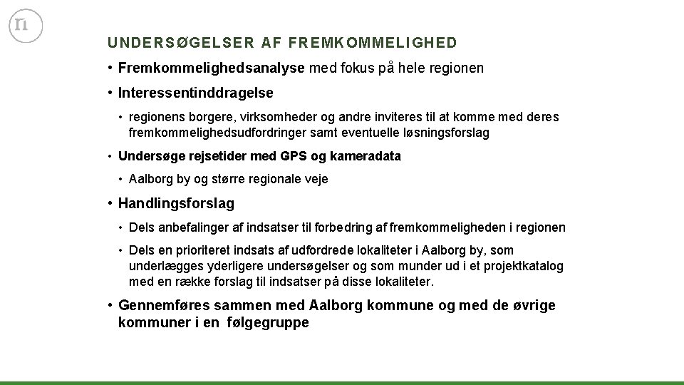 UNDERSØGELSER A F FREMKOMM ELIGHED • Fremkommelighedsanalyse med fokus på hele regionen • Interessentinddragelse