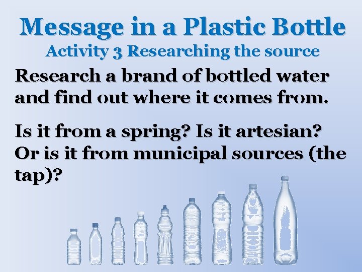 Message in a Plastic Bottle Activity 3 Researching the source Research a brand of