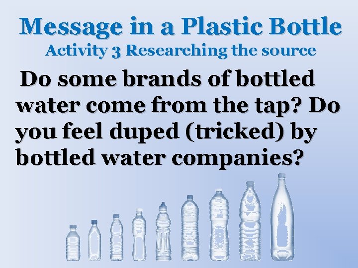 Message in a Plastic Bottle Activity 3 Researching the source Do some brands of