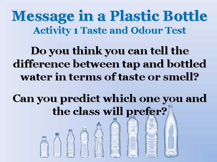Message in a Plastic Bottle Activity 1 Taste and Odour Test Do you think
