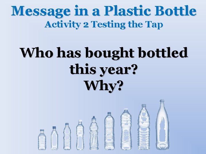 Message in a Plastic Bottle Activity 2 Testing the Tap Who has bought bottled