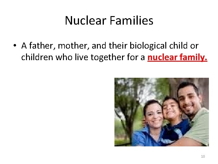 Nuclear Families • A father, mother, and their biological child or children who live