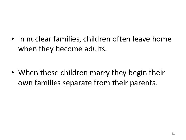  • In nuclear families, children often leave home when they become adults. •