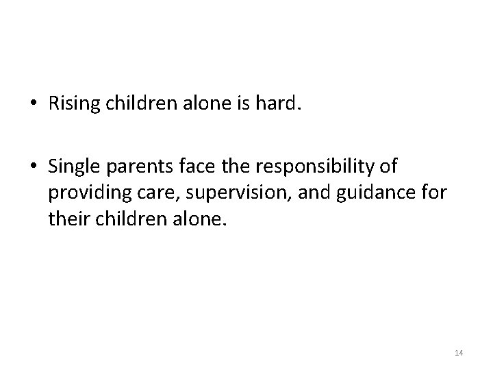  • Rising children alone is hard. • Single parents face the responsibility of