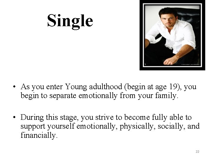 Single • As you enter Young adulthood (begin at age 19), you begin to